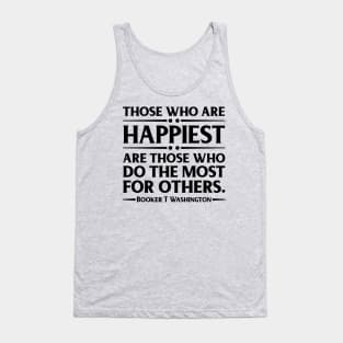 Happiest are those who do the most for others. Booker T. Washington, Black History Tank Top